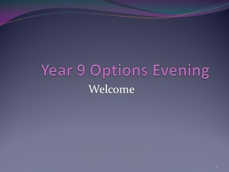 Welcome 1. Timeline Jan Feb March April Subject Assemblies Future Studies Lessons Talking to Staff and Parents Options Booklet Available Options Evening.