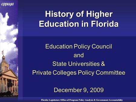 Florida Legislature Office of Program Policy Analysis & Government Accountability History of Higher Education in Florida Education Policy Council and State.