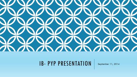 IB- PYP Presentation September 11, 2014.