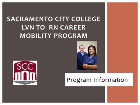 Program Information SACRAMENTO CITY COLLEGE LVN TO RN CAREER MOBILITY PROGRAM.