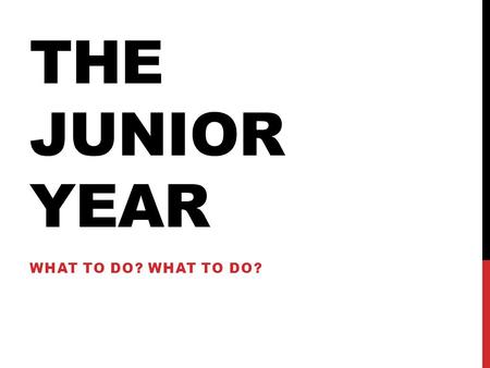 THE JUNIOR YEAR WHAT TO DO?. WHAT CLASSES MUST I TAKE? 1.English 2.Foreign Language (maybe?) 3.History 4.Science 5.Math 6.Electives or Other Graduation.