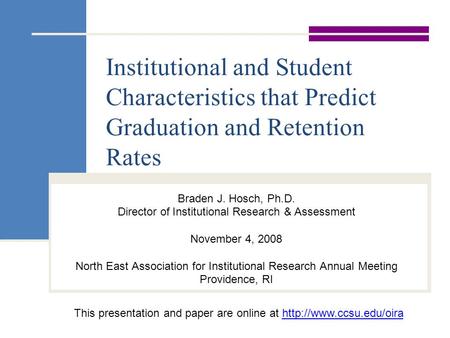 Institutional and Student Characteristics that Predict Graduation and Retention Rates Braden J. Hosch, Ph.D. Director of Institutional Research & Assessment.