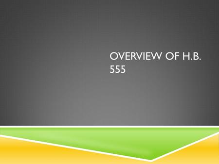 OVERVIEW OF H.B. 555. HB 555  Revises benchmarks for Indicators Met and Performance Index to 90% for A  Raises performance proficiency benchmark to.