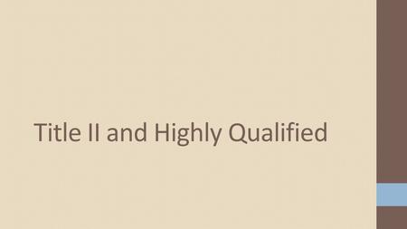 Title II and Highly Qualified. When the term “highly qualified teacher” is used with respect to any public elementary school or secondary school teacher.