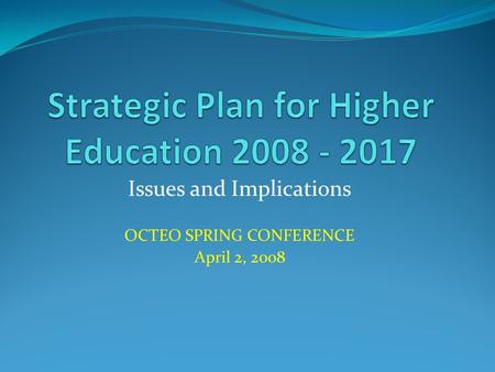 Issues and Implications OCTEO SPRING CONFERENCE April 2, 2008.