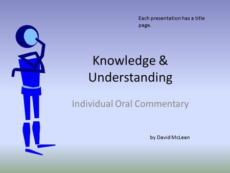 Knowledge & Understanding Individual Oral Commentary by David McLean Each presentation has a title page.