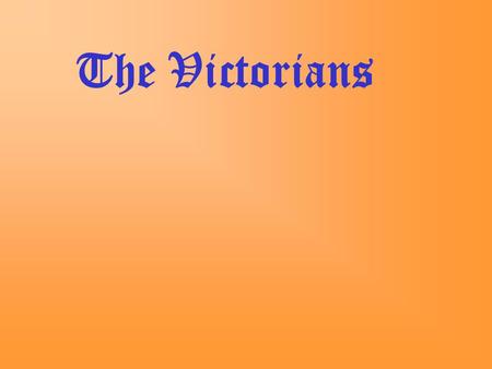 The Victorians.