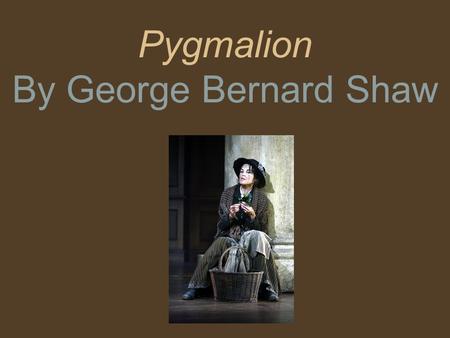 Pygmalion By George Bernard Shaw