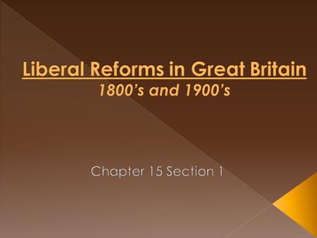 A. Industrial Revolution brought wealth & power to Great Britain Result : created economic & social inequality B. Ideas of “Liberalism” influence politics.