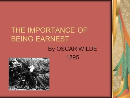 THE IMPORTANCE OF BEING EARNEST