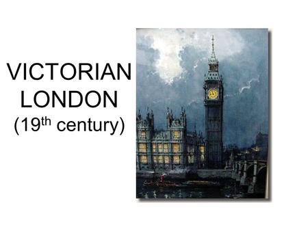 VICTORIAN LONDON (19 th century). QUEEN VICTORIA (1819-1901) Was crowned queen of England in 1837 at the age of 18 Married Prince Albert of Germany in.