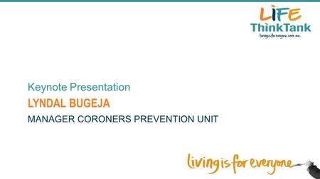 LYNDAL BUGEJA Keynote Presentation MANAGER CORONERS PREVENTION UNIT.