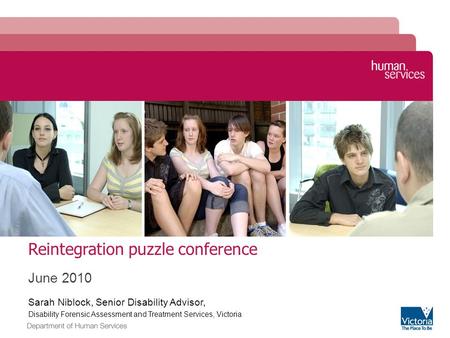 Reintegration puzzle conference June 2010 Sarah Niblock, Senior Disability Advisor, Disability Forensic Assessment and Treatment Services, Victoria Image.