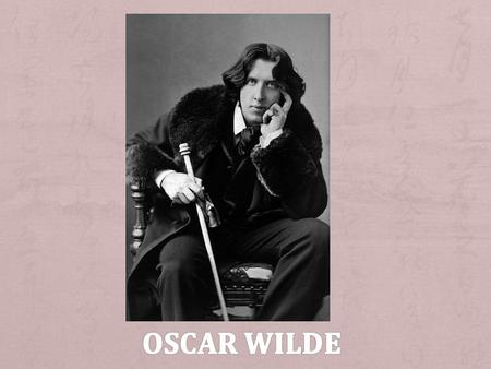 October 16, 1854 ~ November 30, 1900 Irish journalist, writer, poet and playwright of the Victorian eraVictorian era Aestheticism Known for his biting.