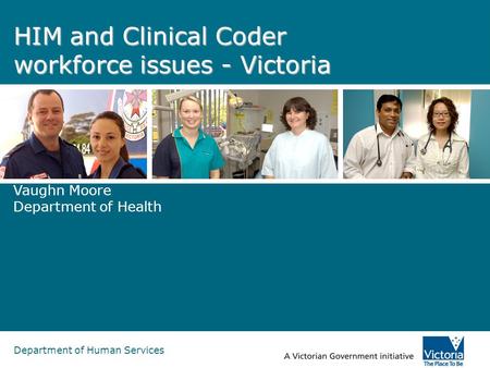 Department of Human Services HIM and Clinical Coder workforce issues - Victoria Vaughn Moore Department of Health.