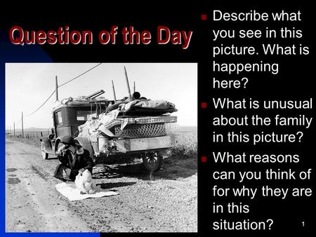 1 Question of the Day Describe what you see in this picture. What is happening here? What is unusual about the family in this picture? What reasons can.