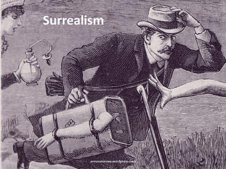 Surrealism annasuvorova.wordpress.com. SURREALISM, n. Psychic automatism in its pure state, by which one proposes to express—verbally, by means of the.