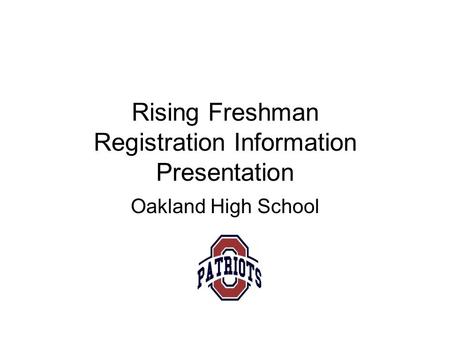 Rising Freshman Registration Information Presentation Oakland High School.