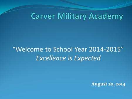 August 20, 2014 “Welcome to School Year 2014-2015” Excellence is Expected.