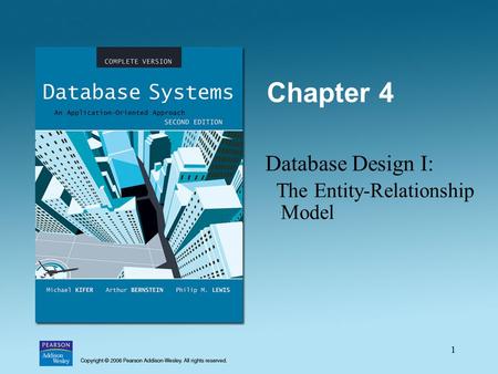 1 Chapter 4 Database Design I: The Entity-Relationship Model.