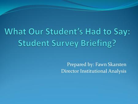 Prepared by: Fawn Skarsten Director Institutional Analysis.