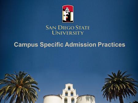 Campus Specific Admission Practices. Fall 2011 Admission 60,107 Applications received 44,901 Freshmen applications 14,751* Freshmen offered admission.