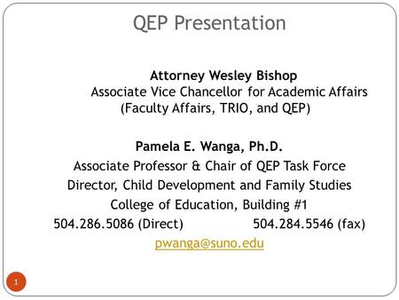 QEP Presentation 1 Attorney Wesley Bishop Associate Vice Chancellor for Academic Affairs (Faculty Affairs, TRIO, and QEP) Pamela E. Wanga, Ph.D. Associate.