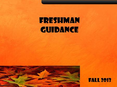 FRESHMAN GUIDANCE Fall 2013. NHS Counselors Sheneka DavisCayce Feemster A – Car J-Mh Mike Hays Amber Ward Cas-F Mi-Res Brenda EvansKeith Tremethick G-I.