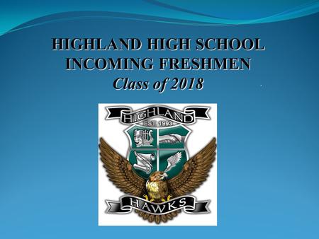 Agenda Counselor Assignments Timeline of registration events Graduation requirements/Credits Highland Bell Schedule Choosing classes/Core levels/Electives.