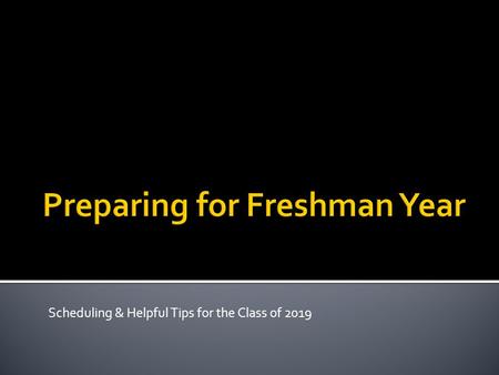 Scheduling & Helpful Tips for the Class of 2019. CLASS OF2019 Language Arts (English)4 Social Studies4 Science3.2 Mathematics3 Computers0.5 Physical Education1.6.