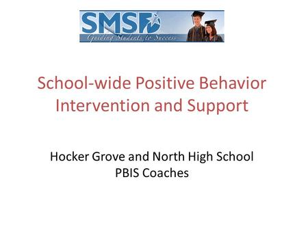 School-wide Positive Behavior Intervention and Support Hocker Grove and North High School PBIS Coaches.