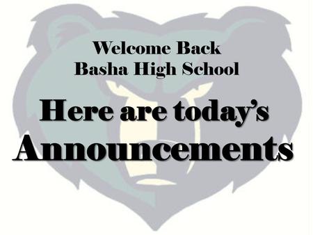 Here are today’s Announcements Welcome Back Basha High School.