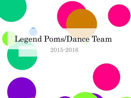 Legend Poms/Dance Team 2015-2016. Tryout Dates Pre-Tryout Clinics (Optional) Wed. April 16:00-8:00pm; Commons; LHS; $15.00 Fri.April 3 6:00-8:00pm; Commons;