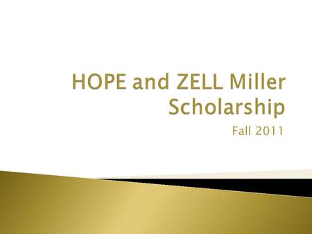 Fall 2011.  Merit Based Scholarship Program  Georgia Residents  Demonstrated Academic Achievement  Encourages postsecondary academic achievement at.