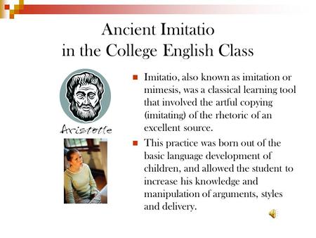 Ancient Imitatio in the College English Class Imitatio, also known as imitation or mimesis, was a classical learning tool that involved the artful copying.