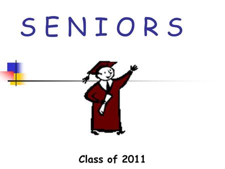 S E N I O R S Class of 2011. Meet Your St. Cloud HS Administrators… Ms. Tapley, Principal Mr. Schwartz, Assistant Principal Mr. Hague, Assistant Principal.