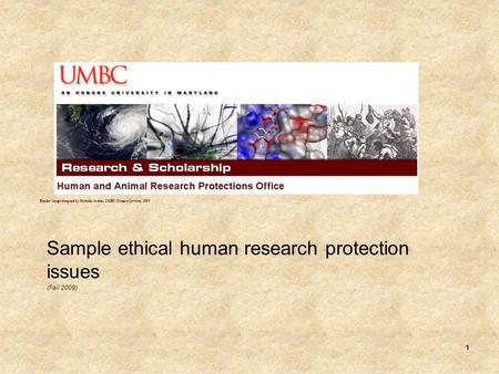 1 Sample ethical human research protection issues (Fall 2009) Header image designed by Michelle Jordan, UMBC Creative Services, 2009.