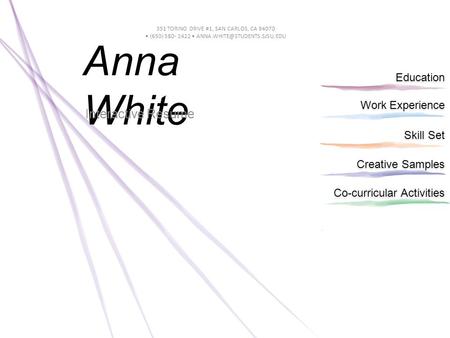 Work Experience Education Skill Set Creative Samples Co-curricular Activities 351 TORINO DRIVE #1, SAN CARLOS, CA 94070 (650) 580- 2422