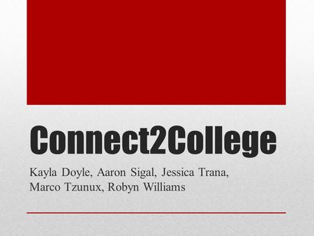 Connect2College Kayla Doyle, Aaron Sigal, Jessica Trana, Marco Tzunux, Robyn Williams.