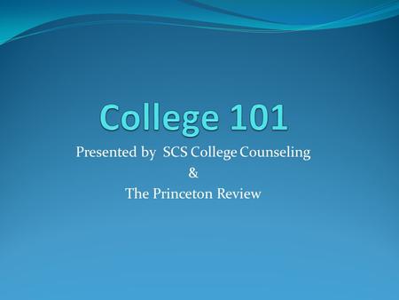 Presented by SCS College Counseling & The Princeton Review.