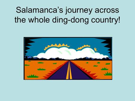 Salamanca’s journey across the whole ding-dong country!