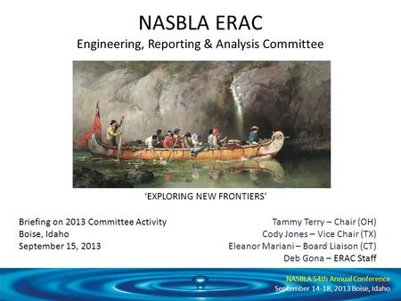 NASBLA 54th Annual Conference September 14-18, 2013 Boise, Idaho NASBLA ERAC Engineering, Reporting & Analysis Committee Tammy Terry – Chair (OH) Cody.