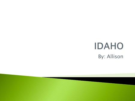 By: Allison. Idaho's motto is…It’s Forever. Idaho’s symbols are :  A white pine tree  Hangman horse fossil  Mountain bluebird  Appaloosa horse 