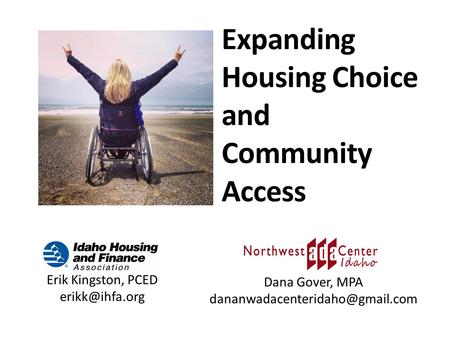 Expanding Housing Choice and Community Access Dana Gover, MPA Erik Kingston, PCED