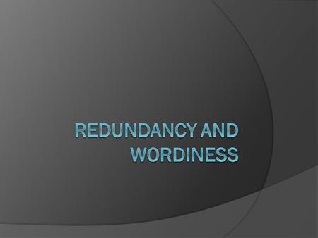 What Does R & W Mean?  “Redundant phrases are those that unnecessarily repeat information,”(grockit.com)  “Our rough drafts are full of extra words,