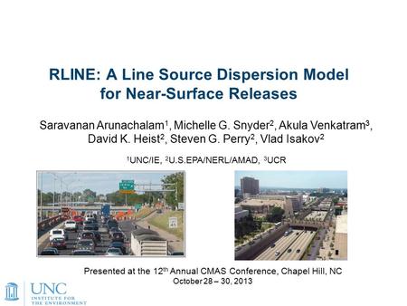 1 RLINE: A Line Source Dispersion Model for Near-Surface Releases Presented at the 12 th Annual CMAS Conference, Chapel Hill, NC October 28 – 30, 2013.