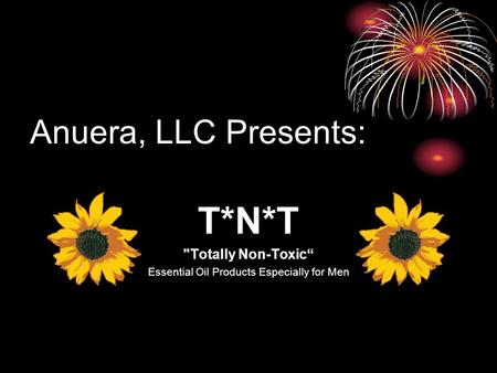 Anuera, LLC Presents: T*N*T Totally Non-Toxic“ Essential Oil Products Especially for Men.