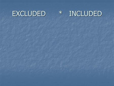 EXCLUDED * INCLUDED. “You were included in Christ when you heard the gospel of your when you heard the gospel of your salvation, having believed” salvation,