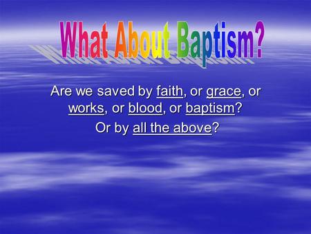 Are we saved by faith, or grace, or works, or blood, or baptism?