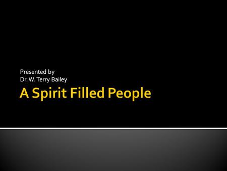 Presented by Dr. W. Terry Bailey.  The Spirit of God – I Corinthians 3:16  The Spirit of Christ – Romans 8:9  The Eternal Spirit – Hebrews 9:14  The.